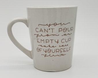 Can't Pour from an Empty Cup Uplifting Quote Engraved Ceramic Mug