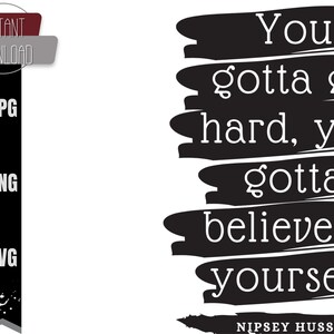 K&ouml;nnte beinhalten: Schwarz-wei&szlig;es Grafiktextzitat auf wei&szlig;em Hintergrund. Das Zitat lautet "You gotta go hard, you gotta believe in yourself." mit dem Namen "NIPSEY HUSSLE" unter dem Zitat.