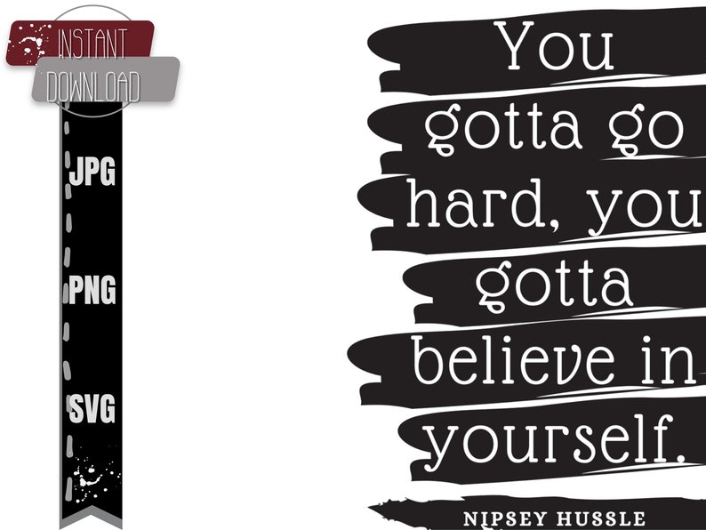 K&ouml;nnte beinhalten: Schwarz-wei&szlig;es Grafiktextzitat auf wei&szlig;em Hintergrund. Das Zitat lautet "You gotta go hard, you gotta believe in yourself." mit dem Namen "NIPSEY HUSSLE" unter dem Zitat.