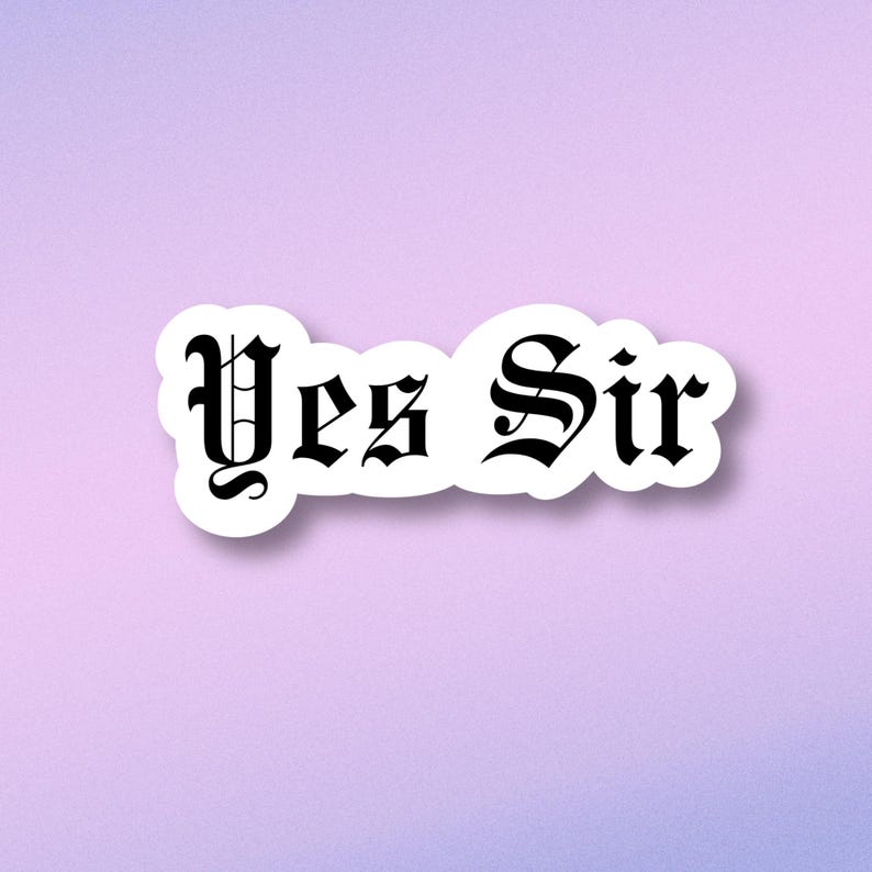 May include: White sticker with black text that reads "Yes Sir" in a gothic font.