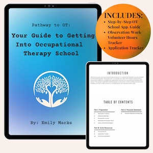May include: A blue and white digital guide titled "Your Guide to Getting Into Occupational Therapy School" by Emily Marks. The guide includes a step-by-step application guide, observation/work/volunteer hours tracker, and application tracker.