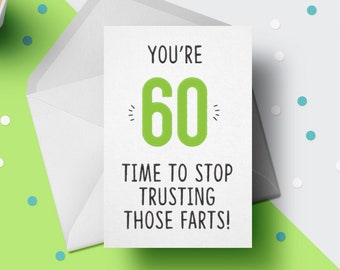 You're 60, Time To Stop Trusting Those Farts Greeting Card, Funny Card For Her or Him, 60th Birthday, 60 Years Old, Friend Card GG-139