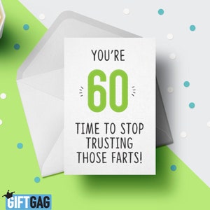 You're 60, Time To Stop Trusting Those Farts Greeting Card, Funny Card For Her or Him, 60th Birthday, 60 Years Old, Friend Card GG-139