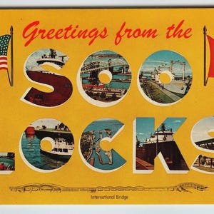 May include: Vintage postcard with a yellow background featuring the text "Greetings from the Soo Locks." The letters of "Soo Locks" are filled with images of bridges, ships, and waterways. The American and Canadian flags are on either side.