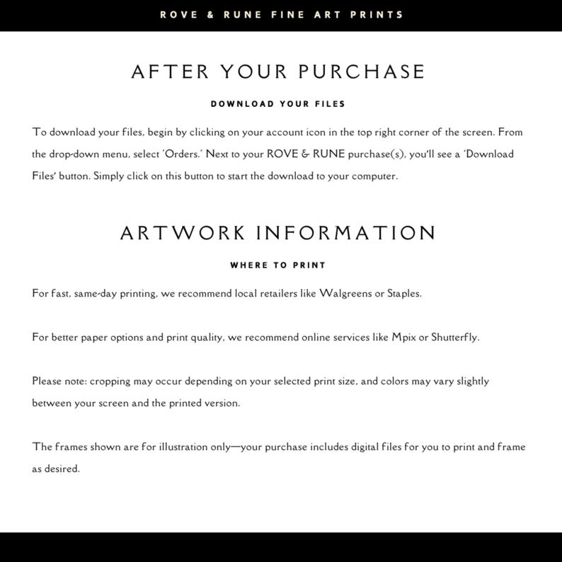 May include: A black and white image with text that reads "ROVE & RUNE FINE ART PRINTS" and "AFTER YOUR PURCHASE". Instructions on downloading files and printing artwork are included. The text is in a serif font.