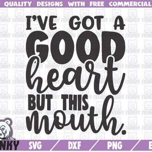 Tengo un buen corazón, pero esta boca SVG - Archivo de corte - Archivo DXF - Sassy svg - Camisa sassy - Sassy girl - Cita divertida svg - Camisa divertida svg