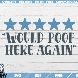 Would poop here again SVG - Cut file - DXF file - Funny toilet decal svg - Funny bathroom quote svg - Funny restroom svg - Humor svg