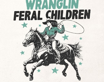 Wranglin' Feral Children PNG | Funny Mom Life Western T-Shirt Design, Cowgirl Rodeo Sublimation, Country mom retro digital design PNG