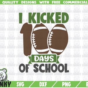 I kicked 100 days of school SVG - Cut file -  DXF file - 100th day of school svg - School shirt svg - Football svg - Teacher svg - Digital