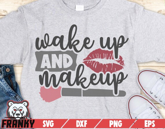 Wake Up And Makeup SVG Cut File DXF File Makeup Artist Svg Makeup.
