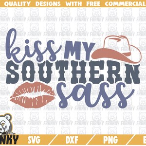 Kiss my southern sass SVG - Cut file - DXF file - Sassy southern shirt SVG - Southern girl svg - Country girl svg - Sassy quote svg