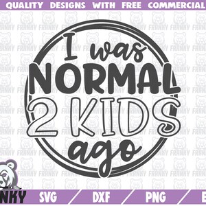 Ik was normaal twee kinderen geleden SVG - Cut bestand - DXF bestand - Grappige moeder shirt svg - Moeder cadeau svg - Moeder svg - Mama svg - Moeder van 2 svg bestand
