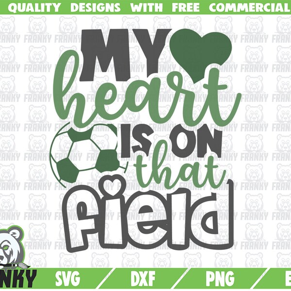 My heart is on that field SVG - Cut file - DXF file - Love soccer SVG - Soccer shirt design - Soccer saying svg - Soccer design svg -Digital