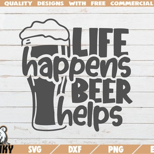 Leven gebeurt bier helpt SVG - Cut file - DXF bestand - Grappig bier citaat SVG - Bier shirt svg - Bierglas print svg - Bier stein print svg