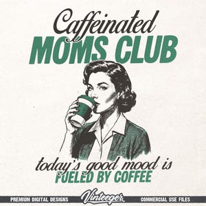 Puede incluir: Gráfico de estilo vintage con el texto "Caffeinated MOMS CLUB" en verde y negro. Incluye una ilustración de una mujer bebiendo café de una taza verde, con la frase "today's good mood is FUELED BY COFFEE".
