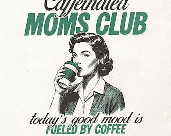 Vintage coffee digital design - Caffeinated moms club PNG - Funny mother gift - Motherhood quote shirt print file - Sublimation PNG