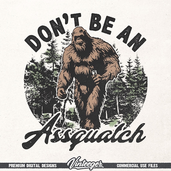 Don't be an Assquatch Png | Bigfoot shirt design | Retro sublimation Png | Funny camping design | Hiking shirt print | Funny quote graphic
