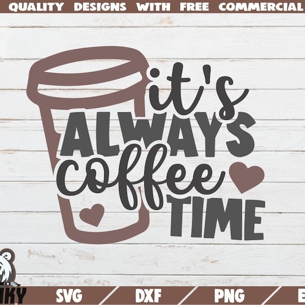 It's always coffee time SVG - Cut file - DXF file - Love coffee SVG - Coffee mug print svg - Coffee cup svg - Coffee lover svg - Digital