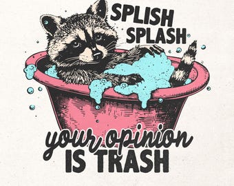 Splash, splash, tu opinión es basura Png / Diseño de camiseta de mapache divertido / Diseño de cita divertida Png / Diseño de camiseta de dopamina / Dicho humor Png