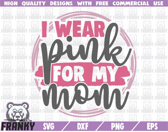 I Wear Pink for My Mom SVG Cut File DXF File Cancer | Etsy