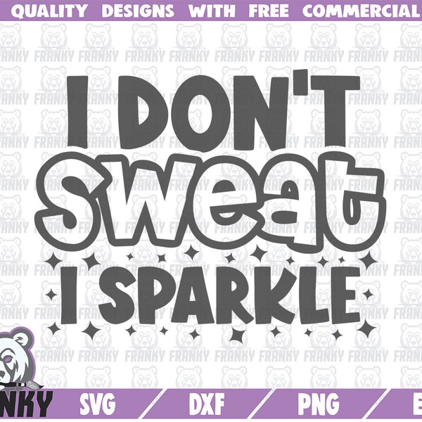 I don't sweat I sparkle SVG - Cut file - DXF file - Funny gym shirt svg - Funny fitness quote svg - Cardio svg - Gym life svg - Fitness girl