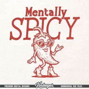 May include: A red illustration on a white background features a chili pepper character wearing sunglasses and boots. The text "Mentally SPICY" is above the chili pepper. The bottom of the image includes the text "Premium Digital Designs" and "Commercial Use Files".