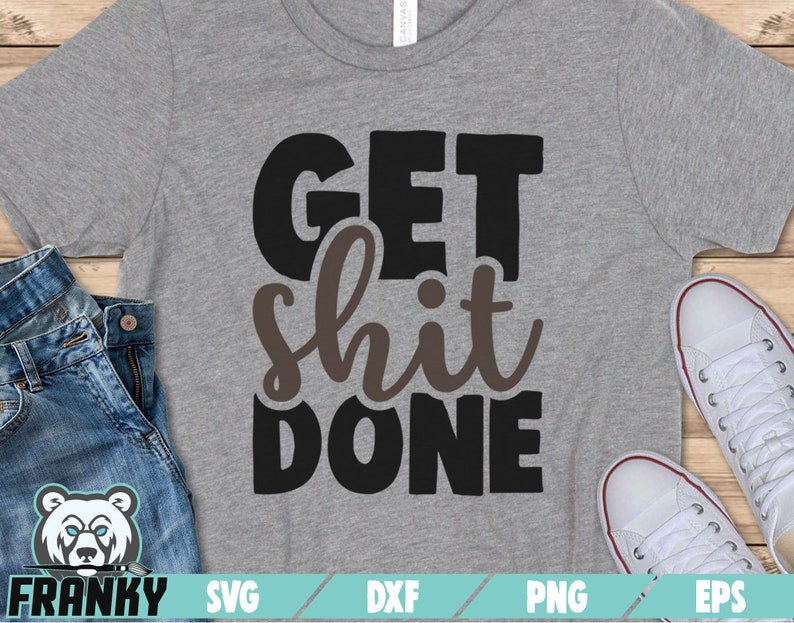 Download Get Shit Done Svg Motivational Quote Svg Motivational Shirt Svg Silhouette Saying Svg Gym Svg Dxf File Funny Quote Cut File Clip Art Art Collectibles Autosalonecavour It