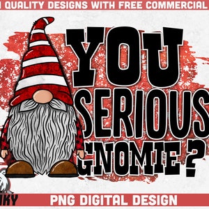 You serious gnomie ? PNG | Sublimation design | Christmas shirt print | Funny Christmas design | Christmas gnome png | Holiday shirt design