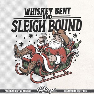 May include: An illustration shows Santa Claus in a cowboy hat, relaxing in a sleigh, with a glass of whiskey and a bottle. The text above reads "Whiskey Bent and Sleigh Bound". Snowflakes are scattered around.