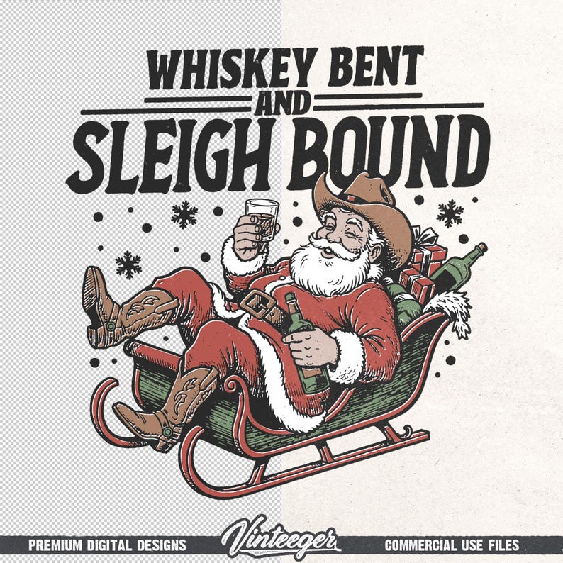 May include: An illustration shows Santa Claus in a cowboy hat, relaxing in a sleigh, with a glass of whiskey and a bottle. The text above reads "Whiskey Bent and Sleigh Bound". Snowflakes are scattered around.