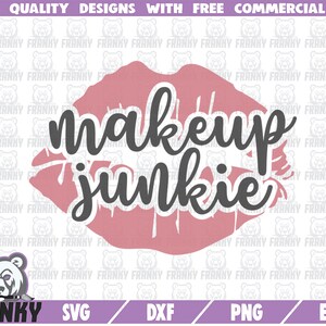 Makeup junkie SVG - Cut file - DXF file - Lipstick mark SVG - Cosmetics svg - Makeup artist svg - Makeup shirt svg - Makeup design svg file