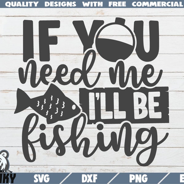 If you need me I'll be fishing SVG - Instant download - Printable cut file - Commercial use - Funny fishing quote svg - Fishing dad svg