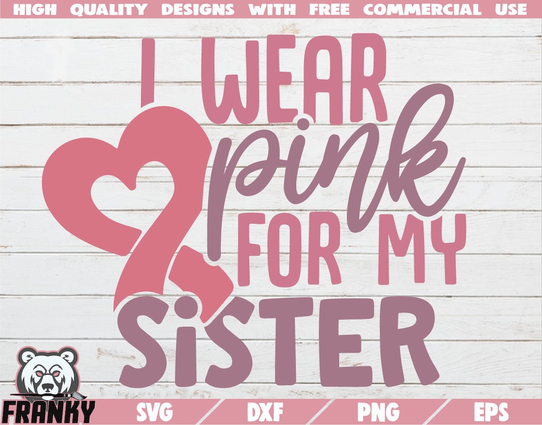 I Wear Pink for My Sister SVG Instant Download Printable Cut Files