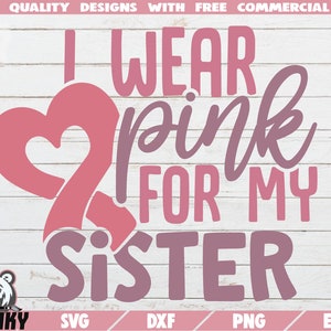 Ich trage rosa für meine Schwester SVG - Sofortiger Download - Druckbare Schnittdateien - Kommerzielle Nutzung - Brustkrebs SVG - Krebsbewusstsein - Rosa Band