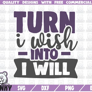 Turn i wish in i will SVG - Cut file - DXF file - Motivational quote - Motivational shirt svg - Inspirational - Motivate - saying svg
