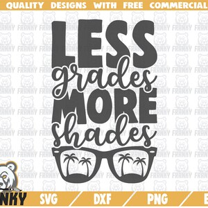 Less grades more shades SVG - Cut file - DXF file - End of school svg - Graduation svg - Vacation svg - Summer svg - Beach svg - Sunglasses