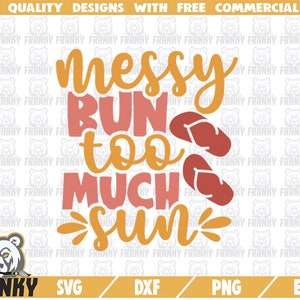 Messy bun too much sun SVG - Cut file - DXF file - Summer shirt svg - Beach quote svg - Beach shirt svg - Vacation svg - Beach hair svg
