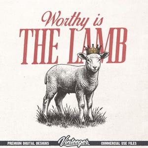 May include: A black and white illustration of a lamb wearing a gold crown, standing in grass. The text "Worthy is THE LAMB" is above the lamb in red letters. The image has the text "Premium Digital Designs" and "Commercial Use Files".