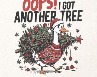 Funny Christmas goose digital design - Humorous Christmas shirt graphic - Oops I got another tree PNG - Winter printable design - Digital