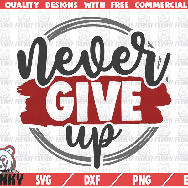 Never give up SVG - Cut file - DXF file - Motivational quote svg - Inpsirational shirt svg - Gym shirt svg - Don't give up - Motivation svg
