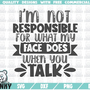 Ik ben niet verantwoordelijk voor wat mijn gezicht doet als je praat SVG - Cut file - Funny shirt svg - Funny quote svg - Sarcastic shirt svg - Digial