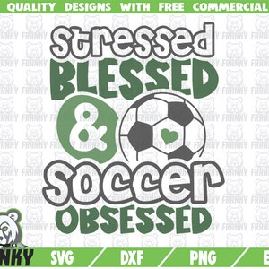 Gestresst gesegnet und Fußball besessen SVG - schneiden Datei - DXF-Datei - lustige Fußball sagen Svg - Fußball-Shirt-Design - Fußball-Mama Svg - Fußball-Fan
