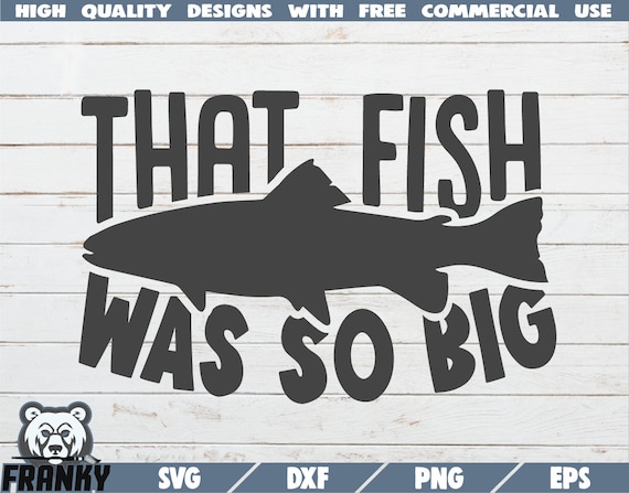 That Fish Was so Big SVG Instant Download Printable Cut File Commercial Use Funny  Fishing Quote Svg Fishing Saying Svg Fisherman -  Canada