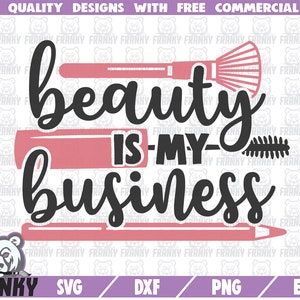 Beauty is my business SVG - Cut file - DXF file - Makeup svg - Girl svg - Fashion svg - Cosmetic SVG - Princess svg - Beauty shirt - Cricut