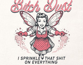 Humoristische retro digitale afbeelding - shirtontwerp grappige feeën - Bitch dust PNG - Sassy digitaal afdrukbestand - humor png voor volwassenen - Snarky vrouwen T-shirt