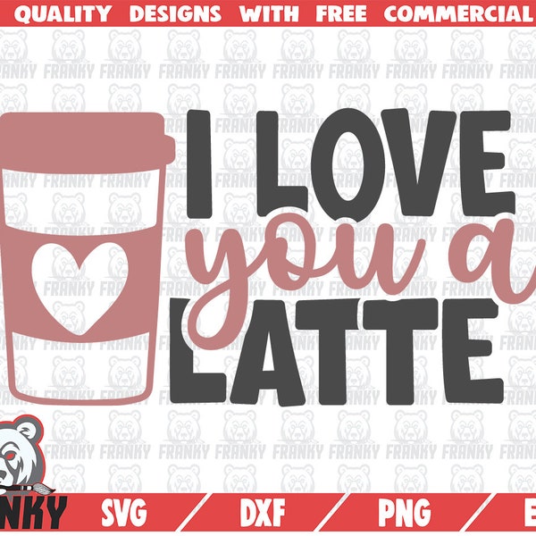 I love you a latte SVG - Instant download - Printable cut file - Commercial use - Valentine's day shirt SVG - Valentine gift svg - Coffee