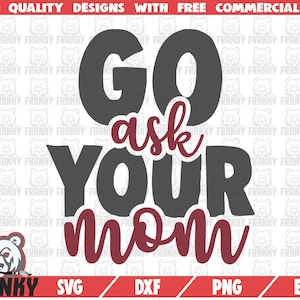 Vá perguntar à sua mãe SVG - Arquivo cortado - Arquivo DXF - Citação engraçada do pai SVG - Pai engraçado - Dia dos pais svg - Presente do dia dos pais - Camisa do dia dos pais svg