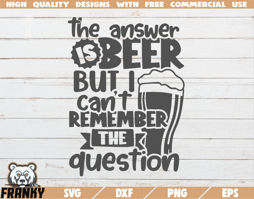 The Answer is Beer SVG Cut File DXF File Funny Beer Quote SVG Beer