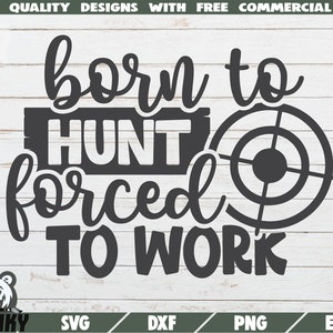 Né à la chasse forcé de travailler SVG - Téléchargement instantané - Fichier coupe imprimable - Utilisation commerciale - Chasse svg - Chasse papa chemise svg - Hunter svg