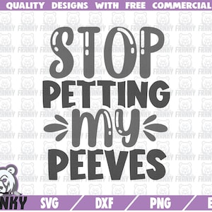 Stop petting my peeves SVG - Cut file - DXF file - Funny shirt svg - Sassy saying svg - Sarcastic shirt svg - Sarcastic quote svg - Digital